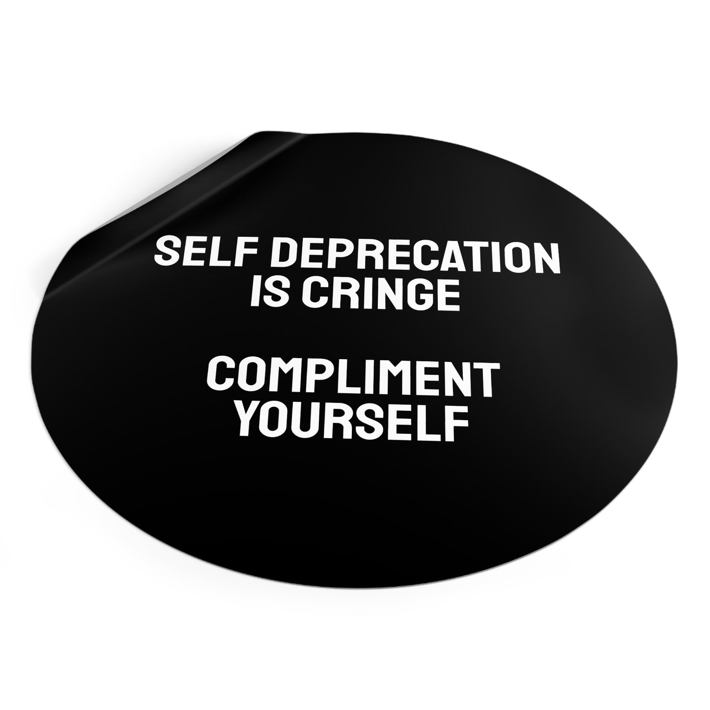 Self Deprecation Is Cringe Compliment Yourself - Round Vinyl Stickers