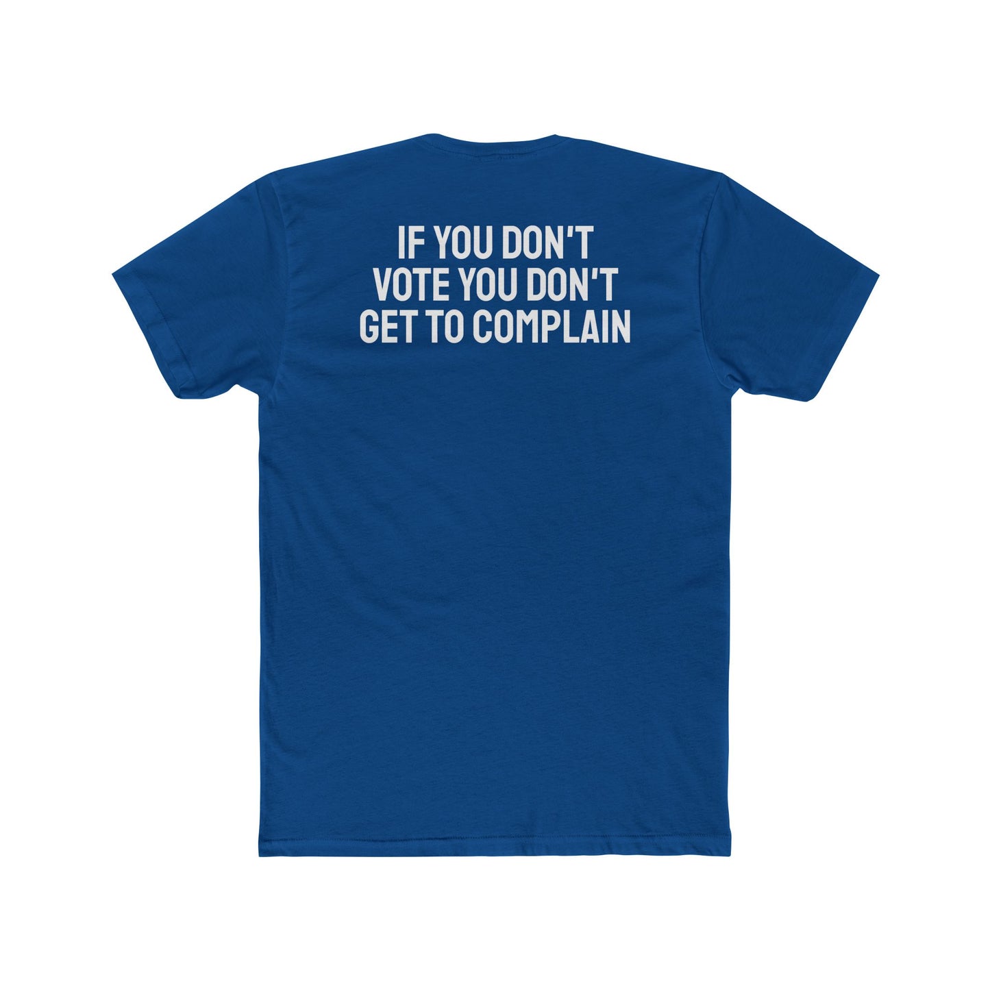 If You Don't Vote You Don't Get To Complain - Unisex Cotton Crew Tee