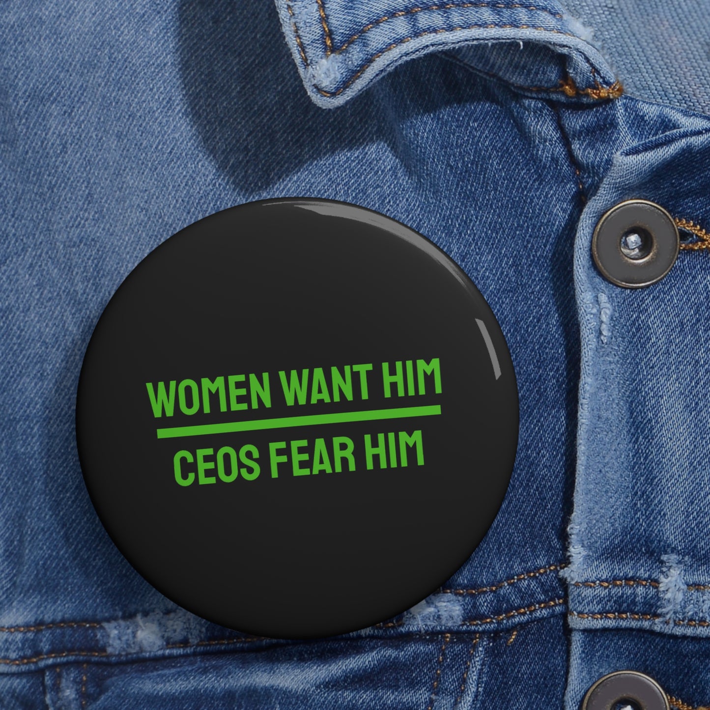 Women Want Him CEOs Fear Him - Pin Buttons