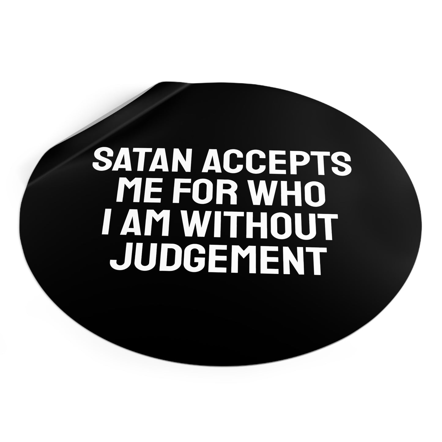 Satan Accepts Me For Who I Am Without Judgment - Round Vinyl Stickers