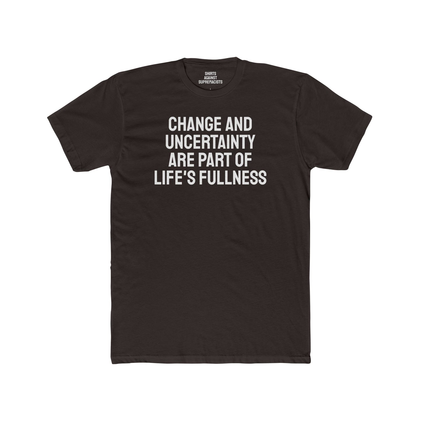 Change And Uncertainty Are Part Of Life's Fullness - Unisex Cotton Crew Tee