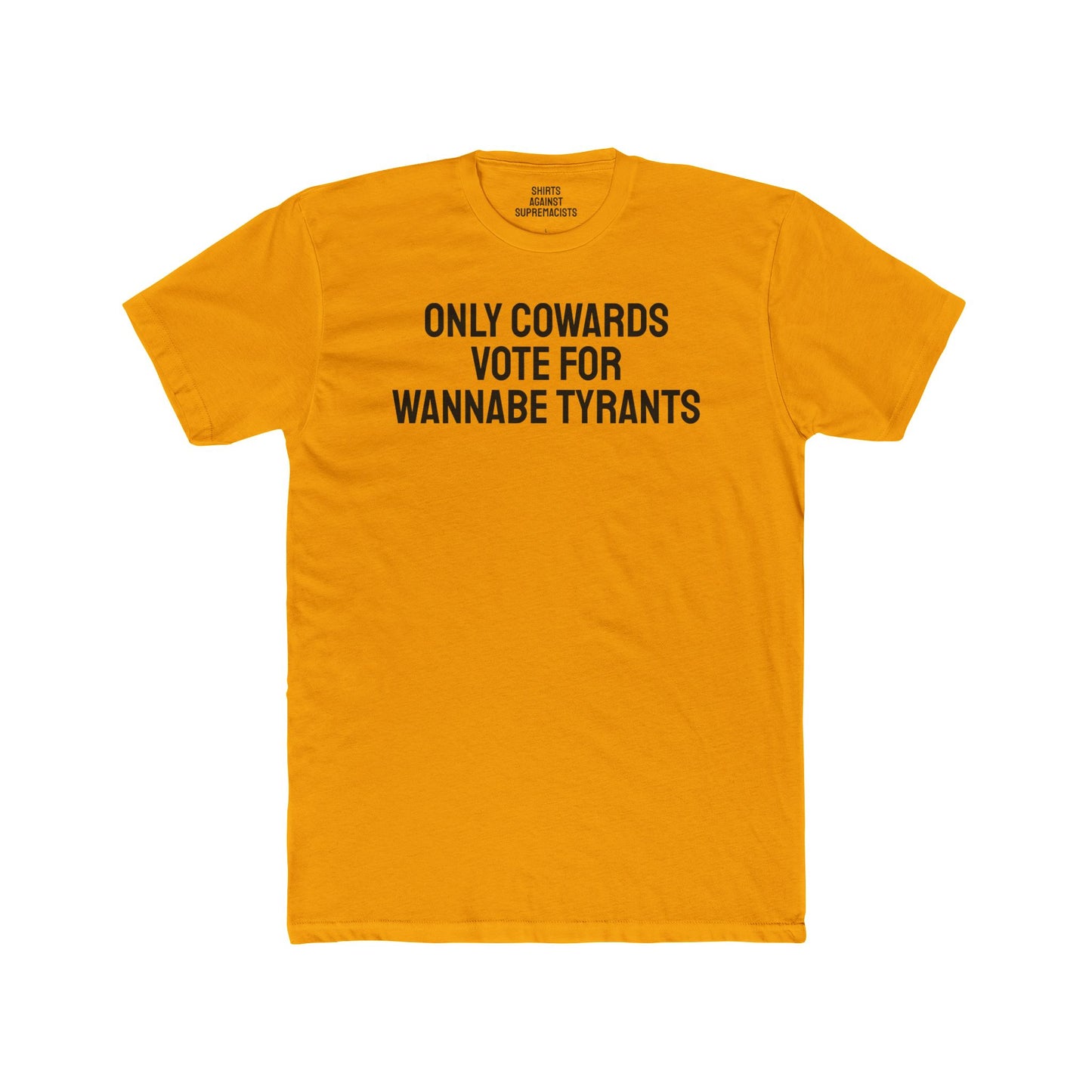 Only Cowards Vote For Wannabe Tyrants - Unisex Cotton Crew Tee