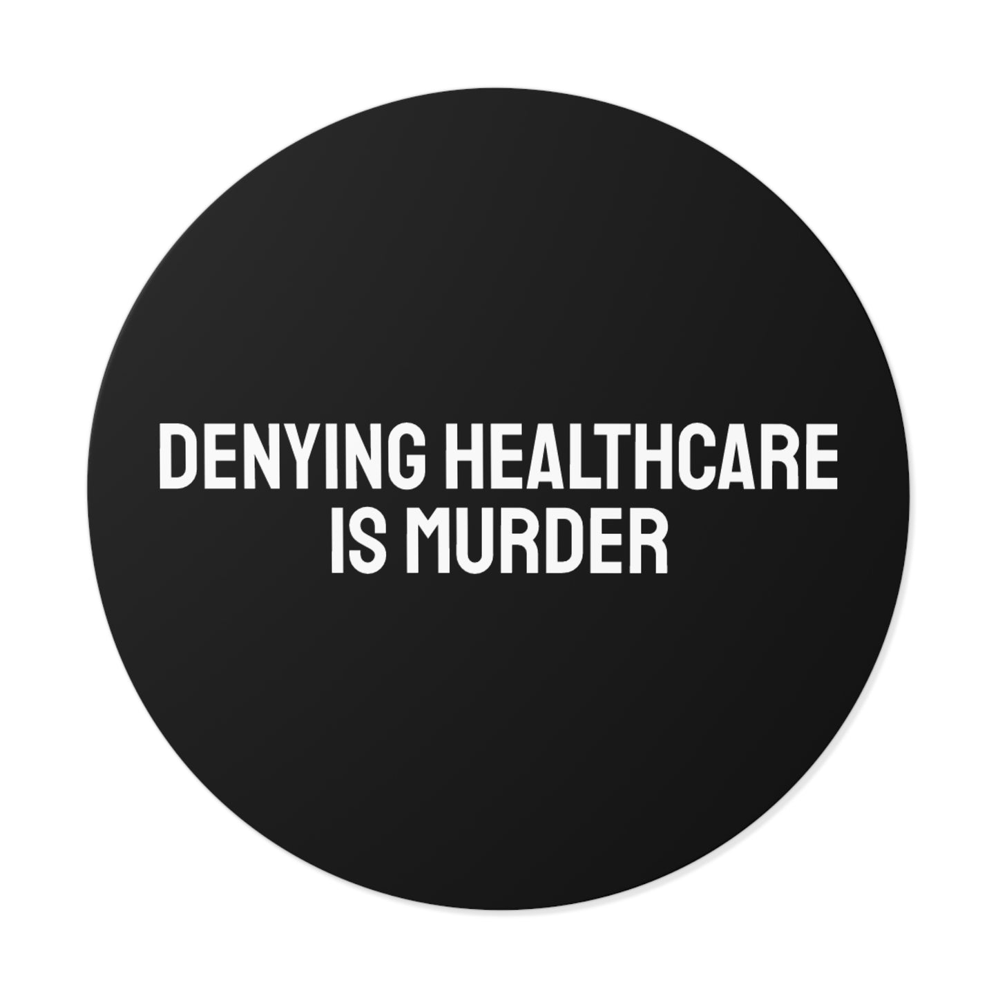 Denying Healthcare Is Murder - Round Vinyl Stickers