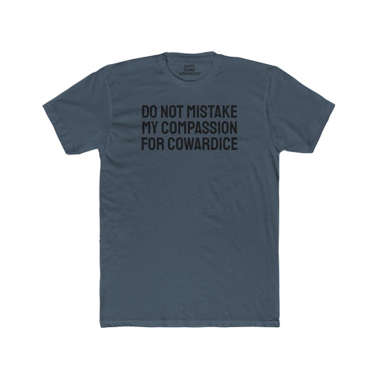 Do Not Mistake My Compassion For Cowardice - Unisex Cotton Crew Tee