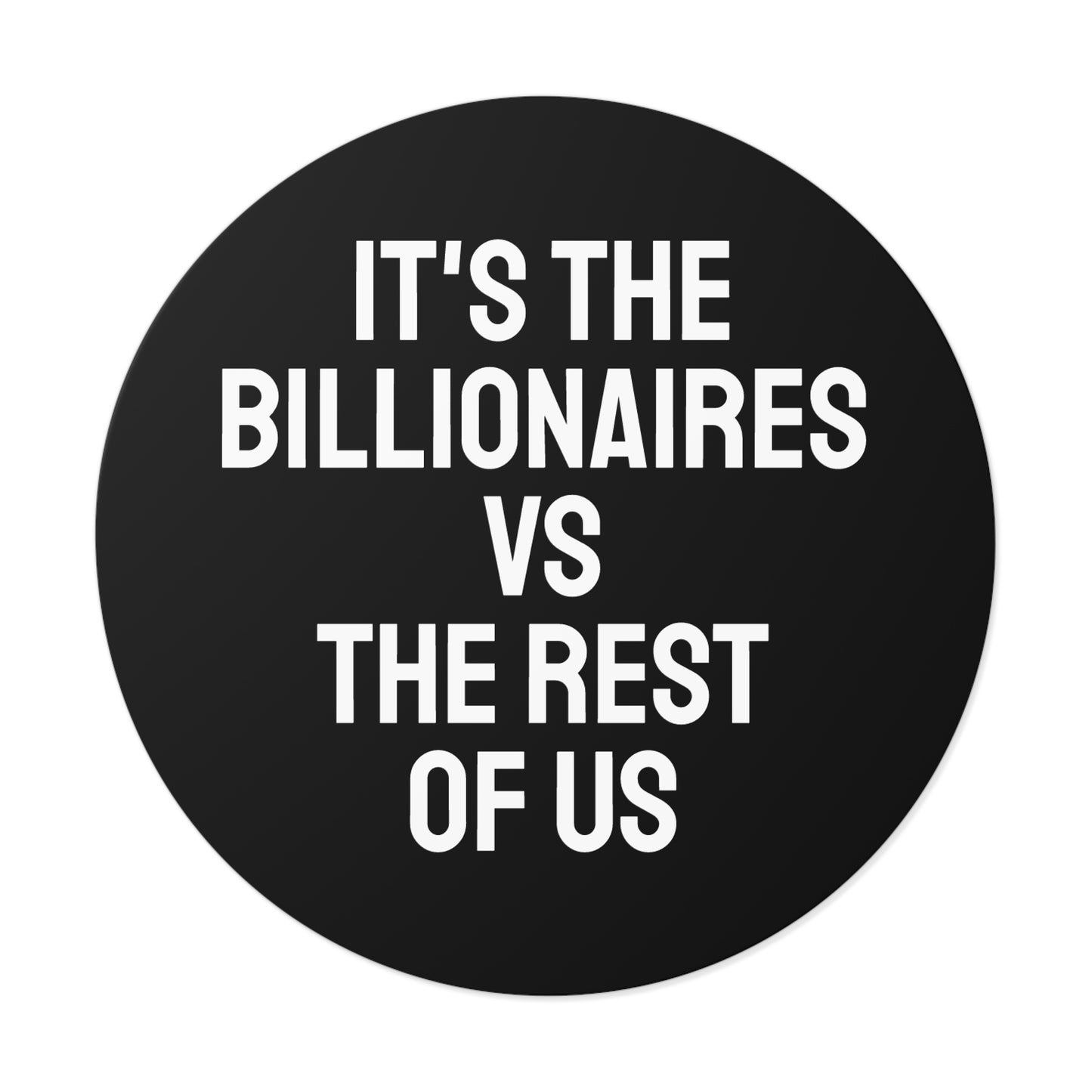 It's The Billionaires Vs The Rest Of Us - Round Vinyl Stickers