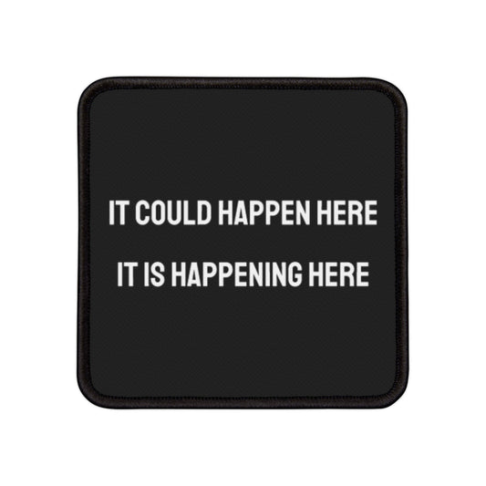 It Could Happen Here It Is Happening Here - Iron-On Patch