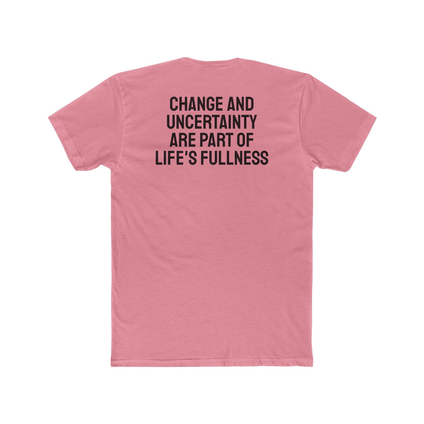 Change And Uncertainty Are Part Of Life's Fullness - Unisex Cotton Crew Tee