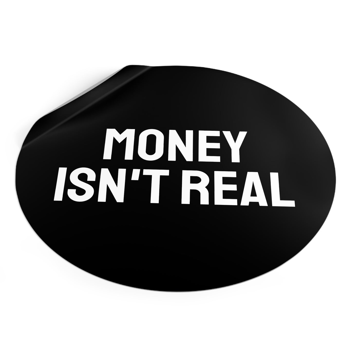Money Isn't Real - Round Vinyl Stickers