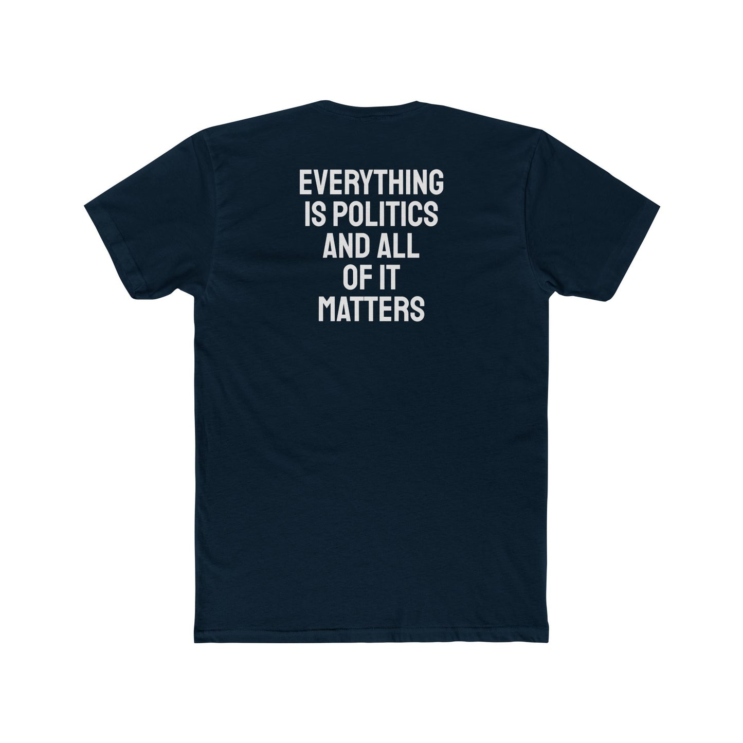 Everything Is Politics And All Of It Matters - Unisex Cotton Crew Tee