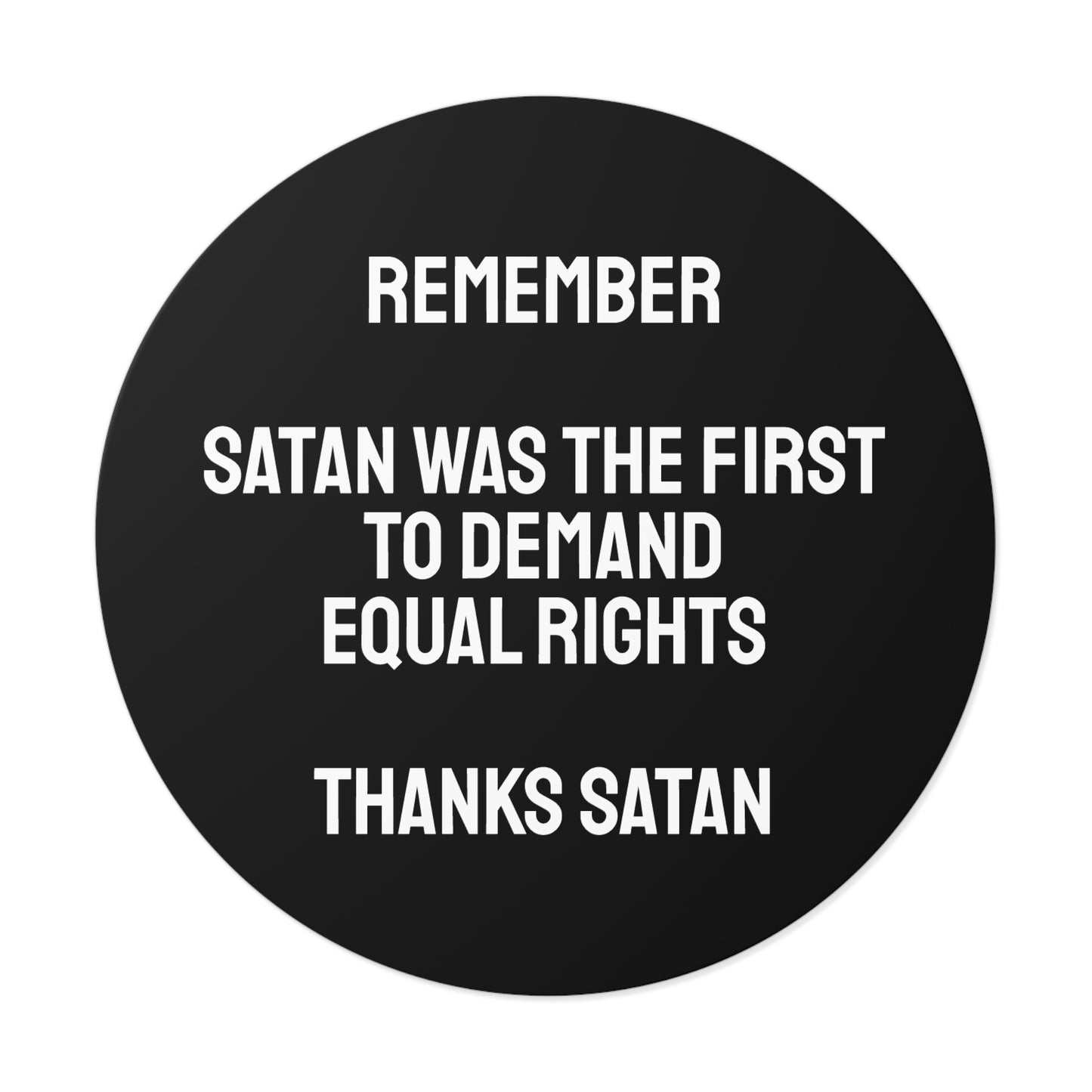Remember Satan Was The First To Demand Equal Rights Thanks Satan - Round Vinyl Stickers