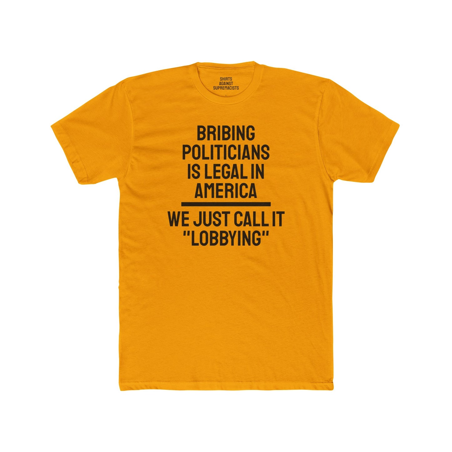 Bribing Politicians Is Legal In America We Just Call It "Lobbying" - Unisex Cotton Crew Tee