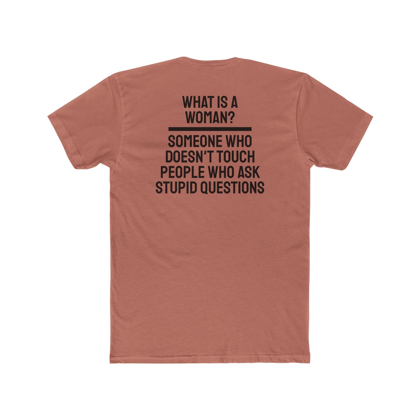 What Is A Woman? Someone Who Doesn't Touch People Who Ask Stupid Questions - Unisex Cotton Crew Tee