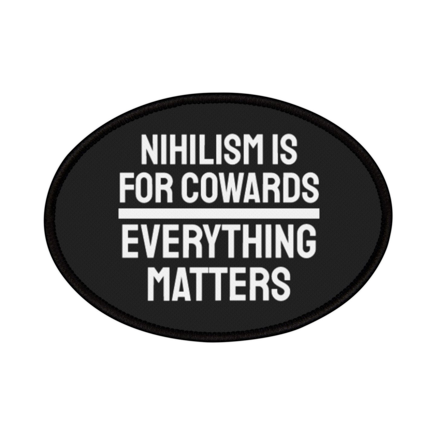 Nihilism Is For Cowards Everything Matters - Iron-On Patch