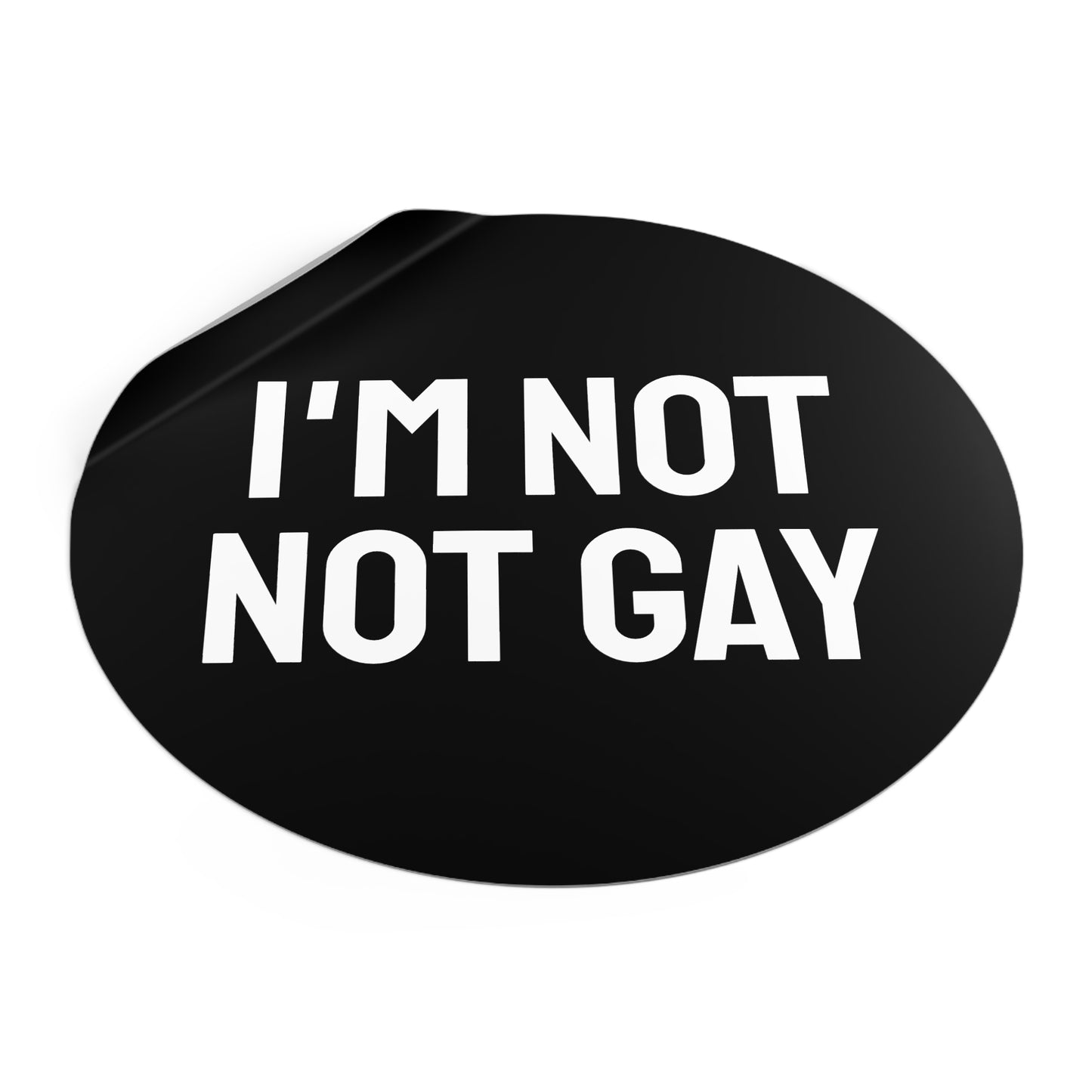 I'm Not Not Gay - Round Vinyl Stickers