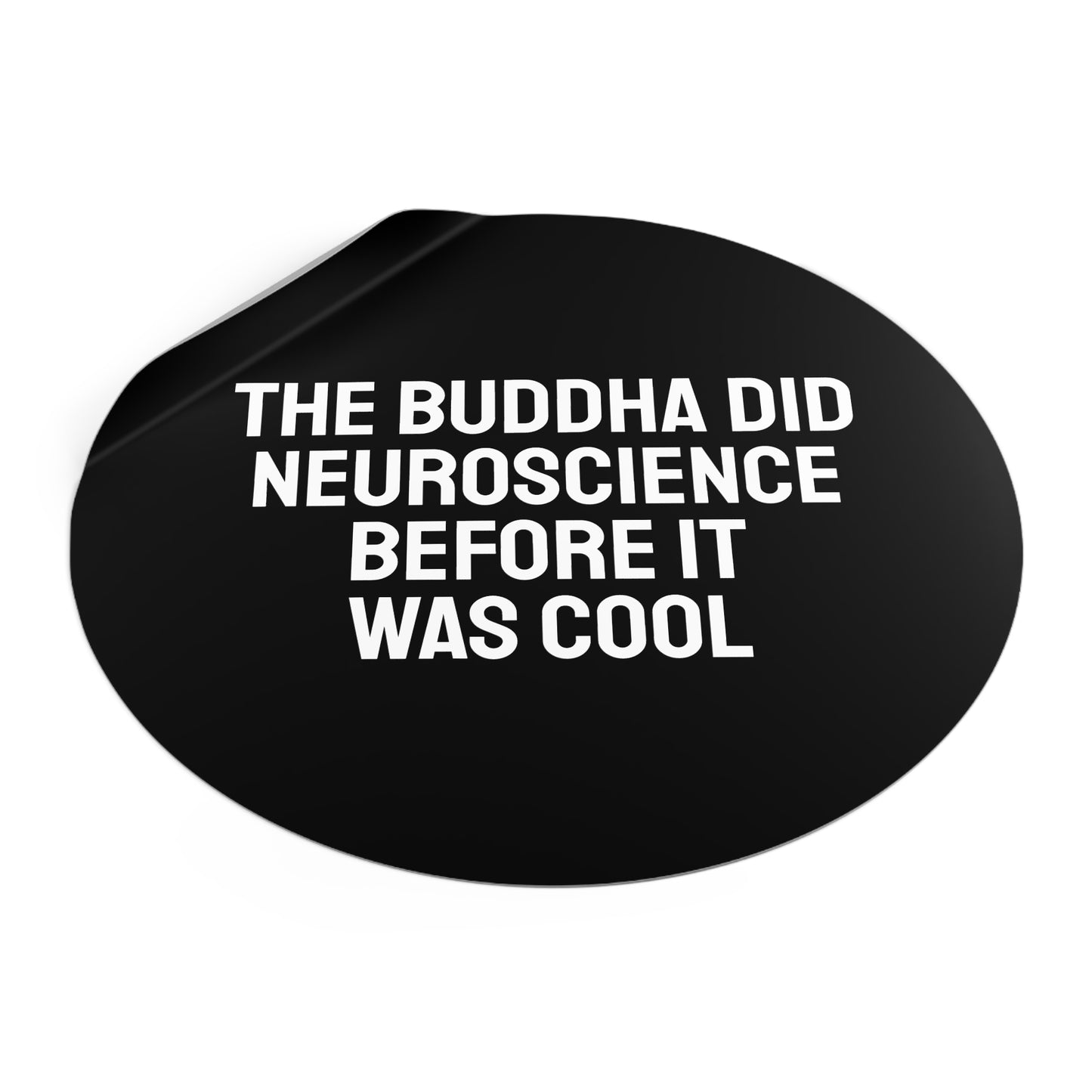 The Buddha Did Neuroscience Before It Was Cool - Round Vinyl Stickers
