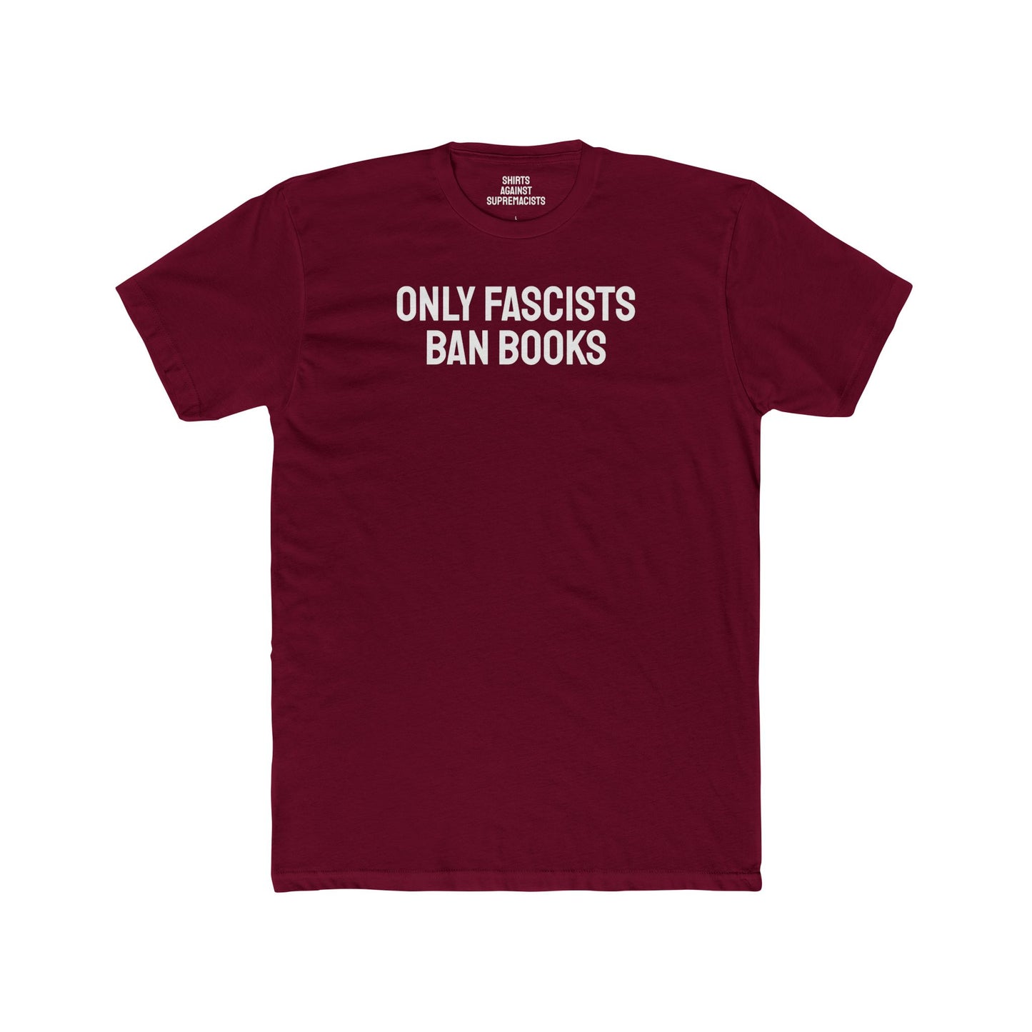 Only Fascists Ban Books - Unisex Cotton Crew Tee