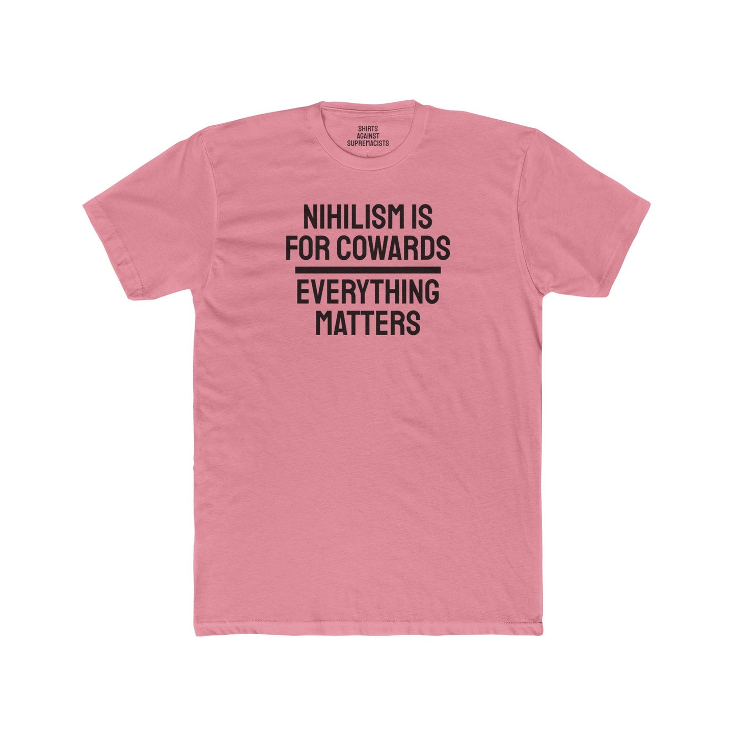 Nihilism Is For Cowards Everything Matters - Unisex Cotton Crew Tee