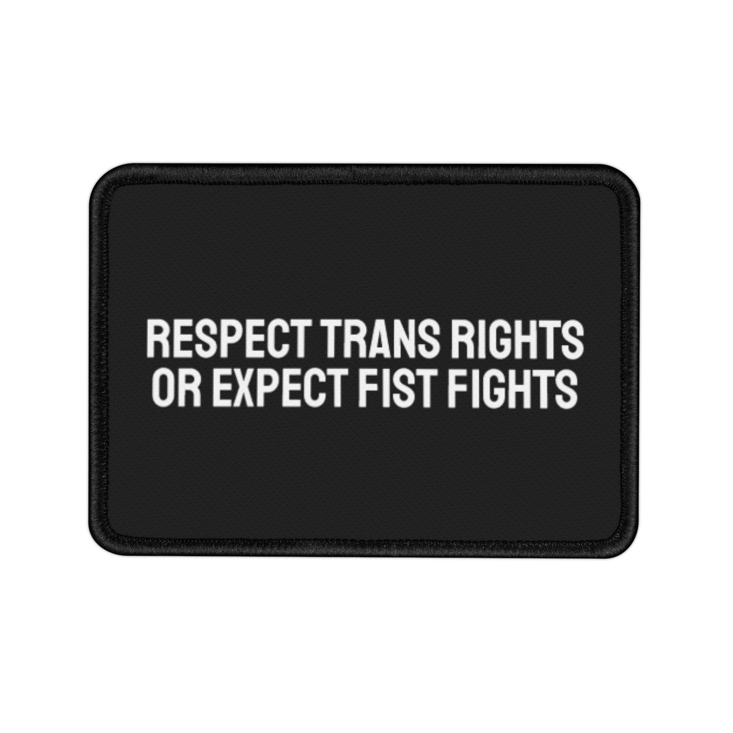 Respect Trans Rights Or Expect Fist Fights - Iron-On Patch