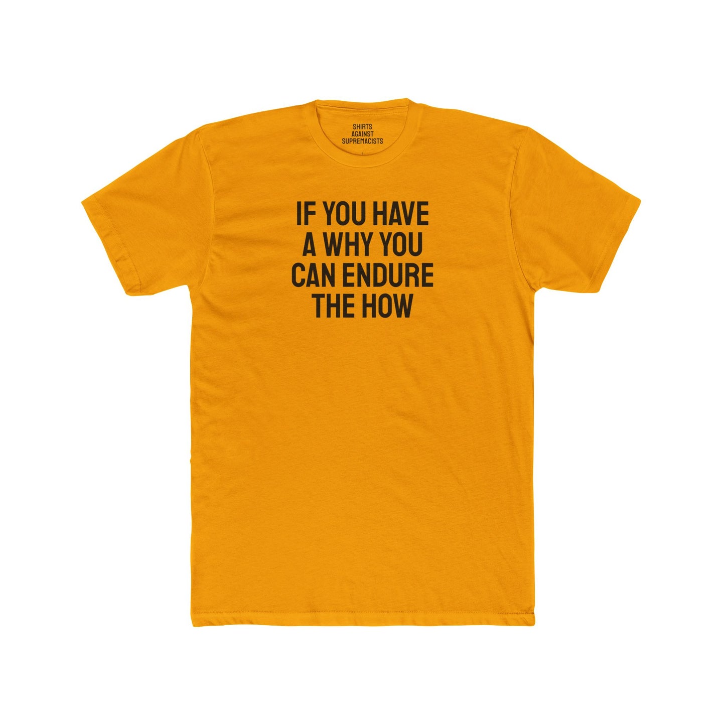 If You Have A Why You Can Endure The How - Unisex Cotton Crew Tee