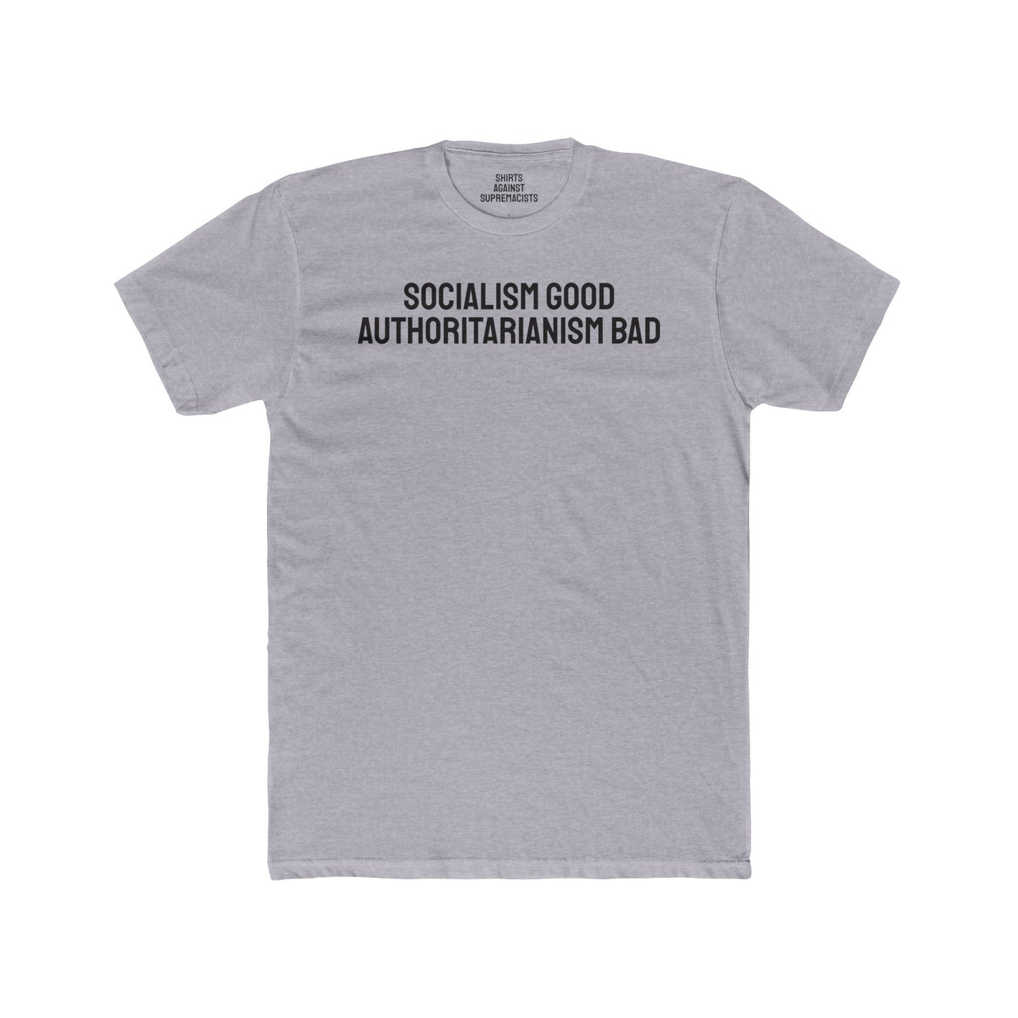 Socialism Good Authoritarianism Bad - Unisex Cotton Crew Tee