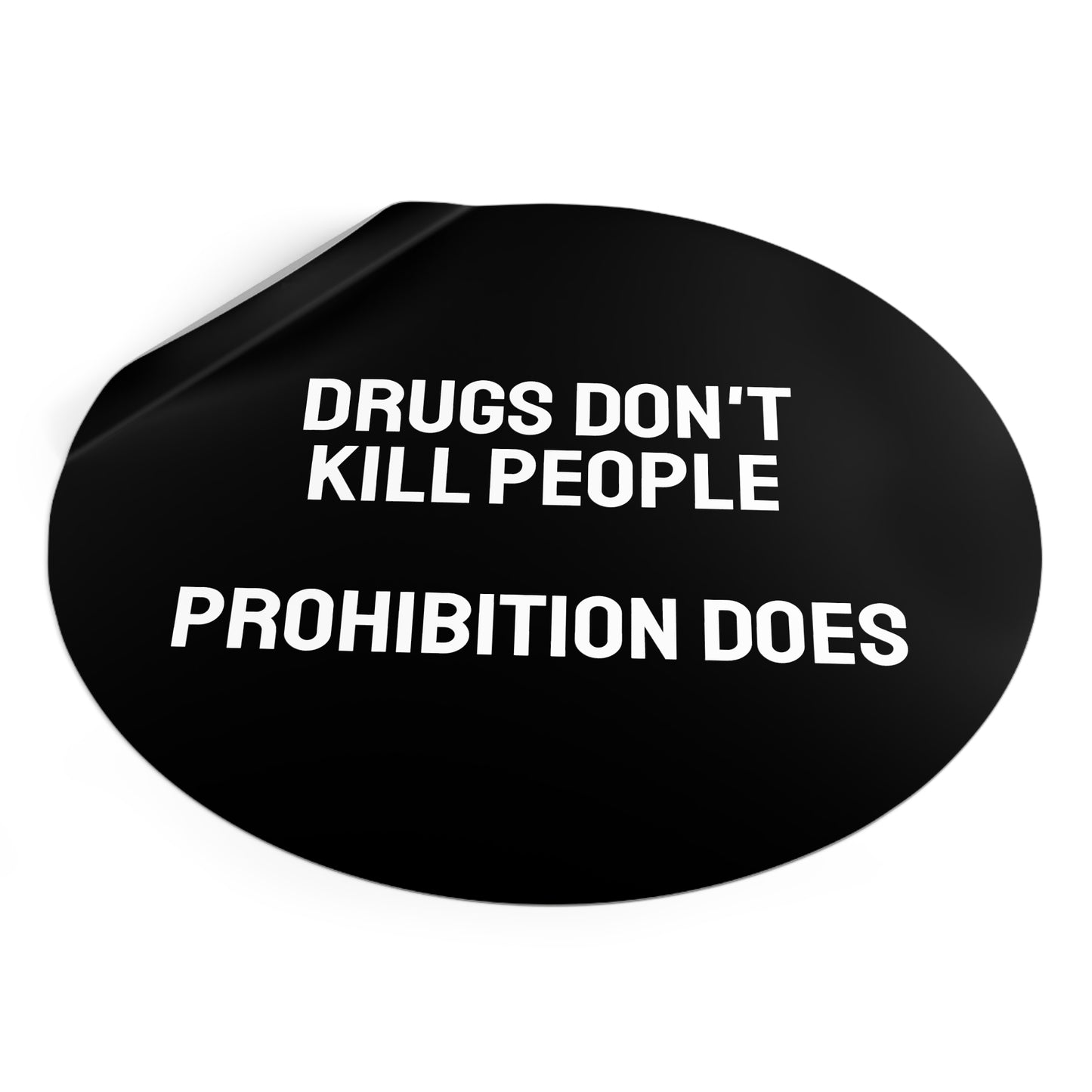 Drugs Don't Kill People Prohibition Does - Round Vinyl Stickers