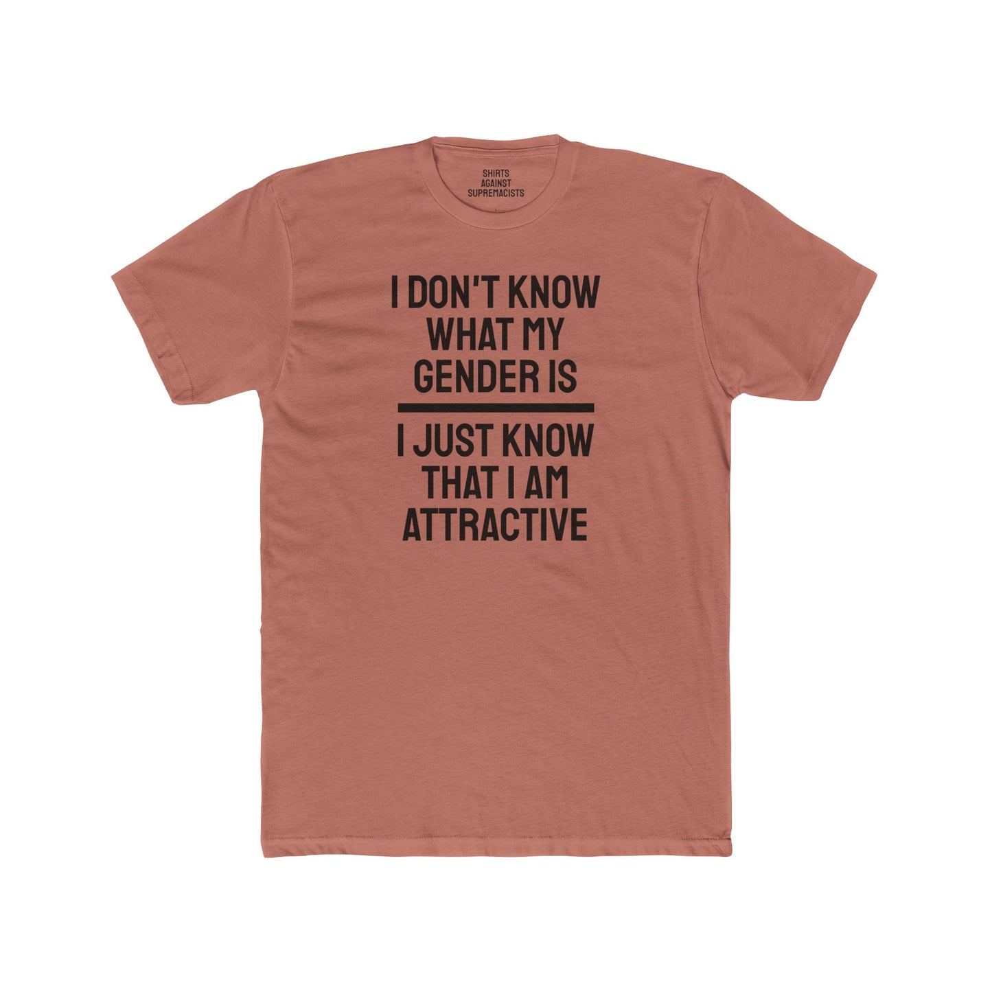 I Don't Know What My Gender Is I Just Know That I'm Attractive - Unisex Cotton Crew Tee