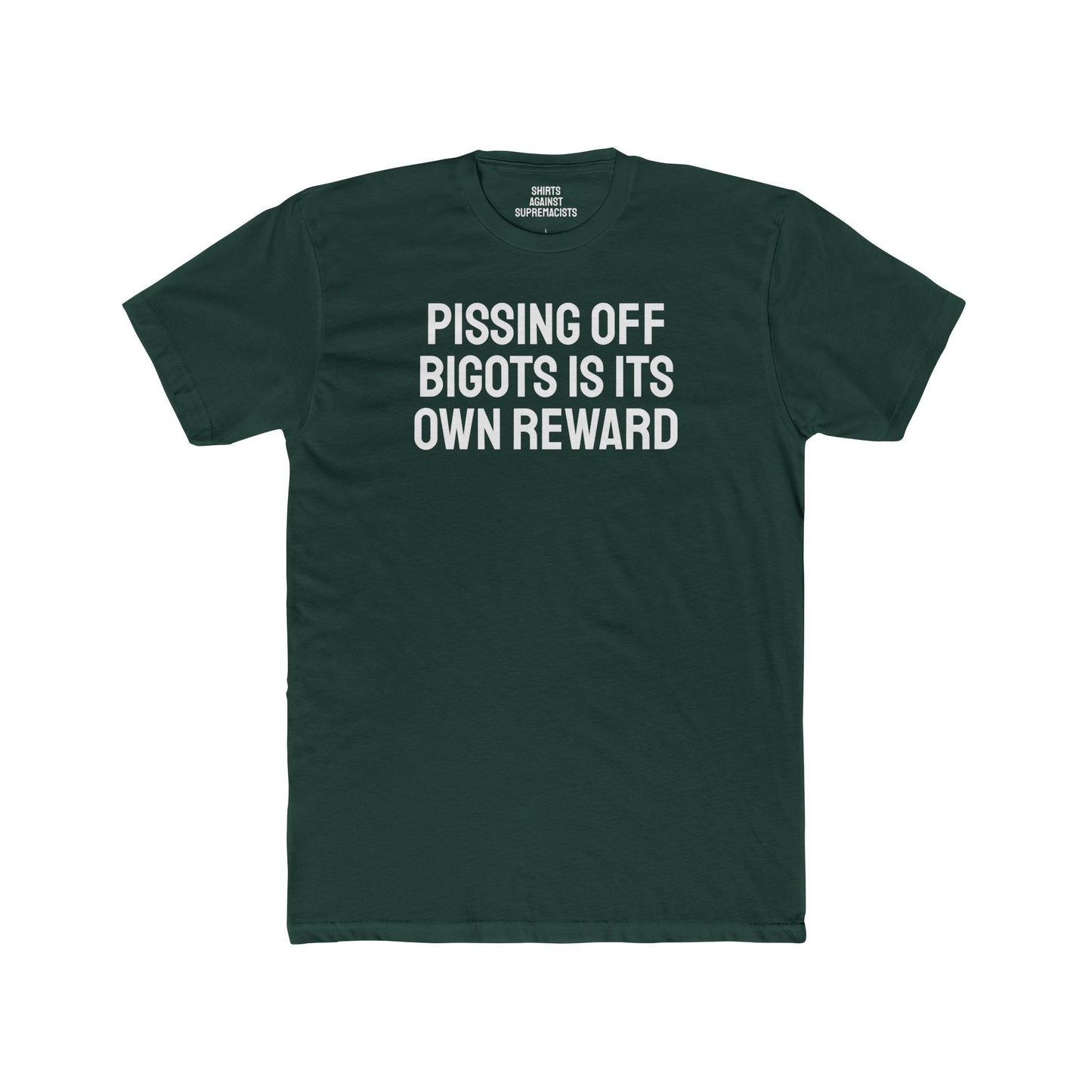 Pissing Off Bigots Is Its Own Reward - Unisex Cotton Crew Tee