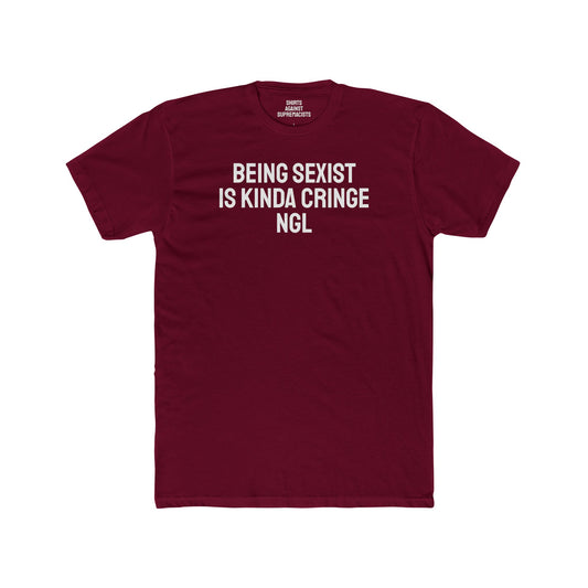 Being Sexist Is Kinda Cringe NGL - Unisex Cotton Crew Tee