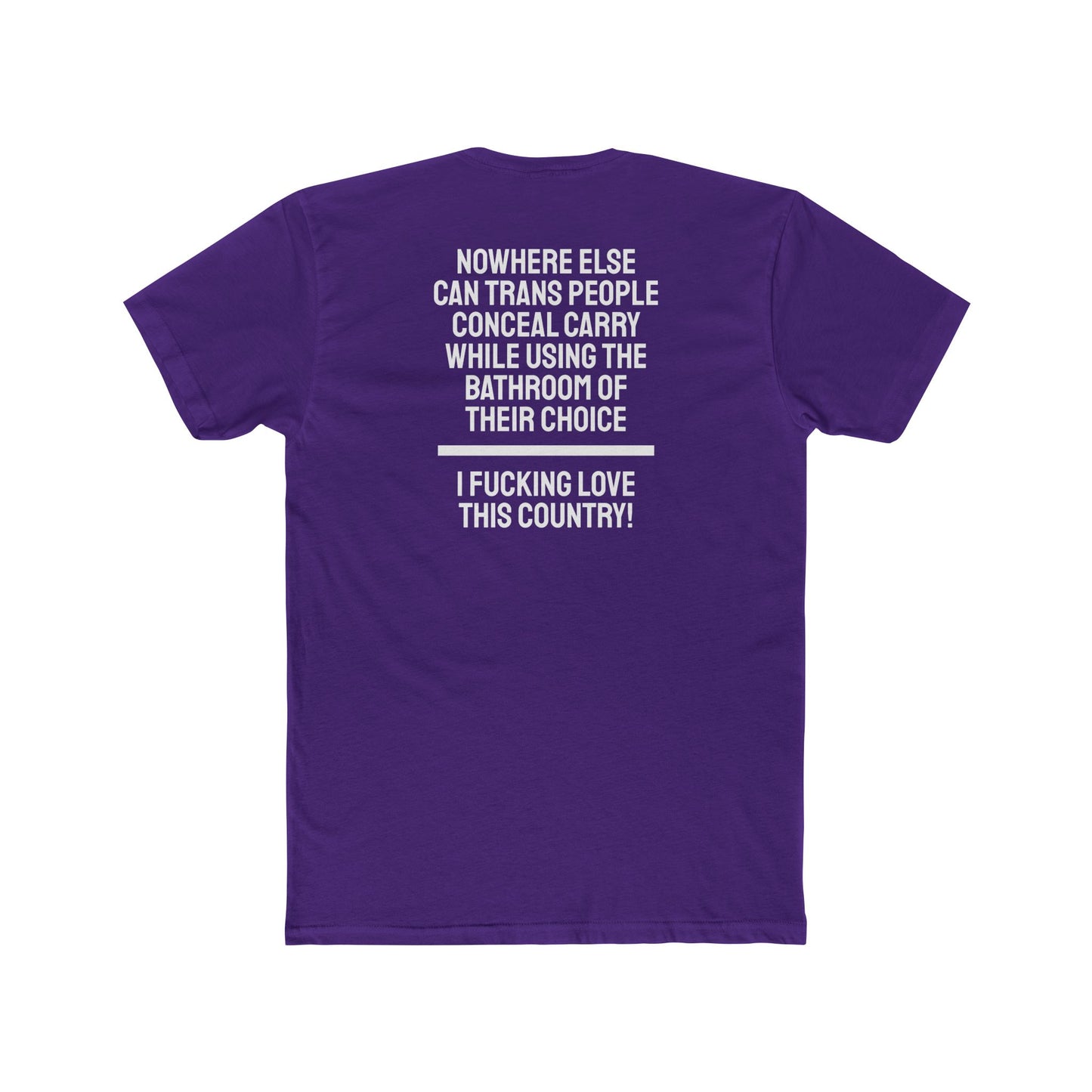 Nowhere Else Can Trans People Conceal Carry While Using The Bathroom Of Their Choice I Fucking Love This Country - Unisex Cotton Crew Tee