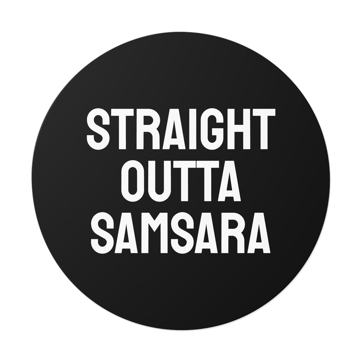 Straight Outta Samsara - Round Vinyl Stickers