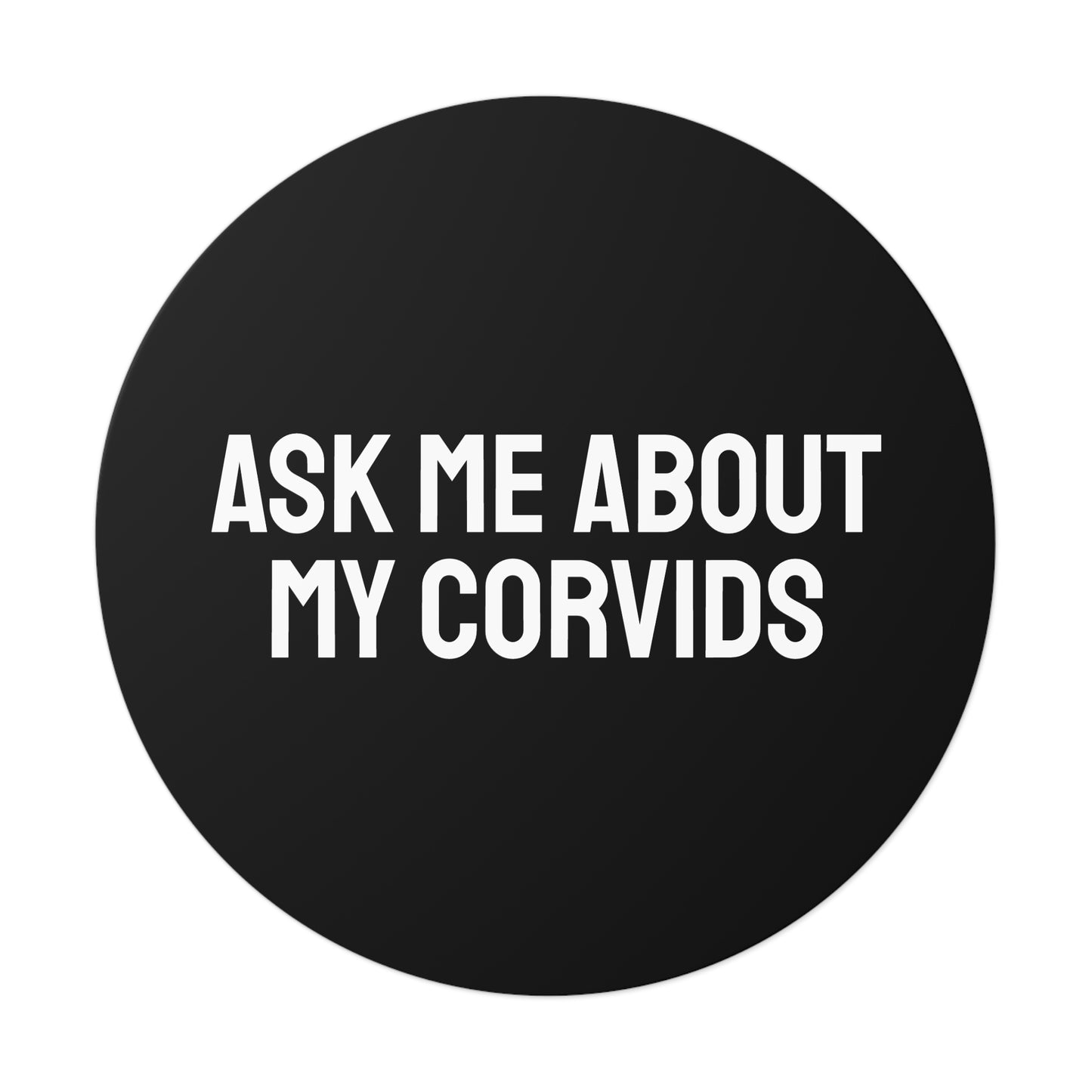 Ask Me About My Corvids - Round Vinyl Stickers