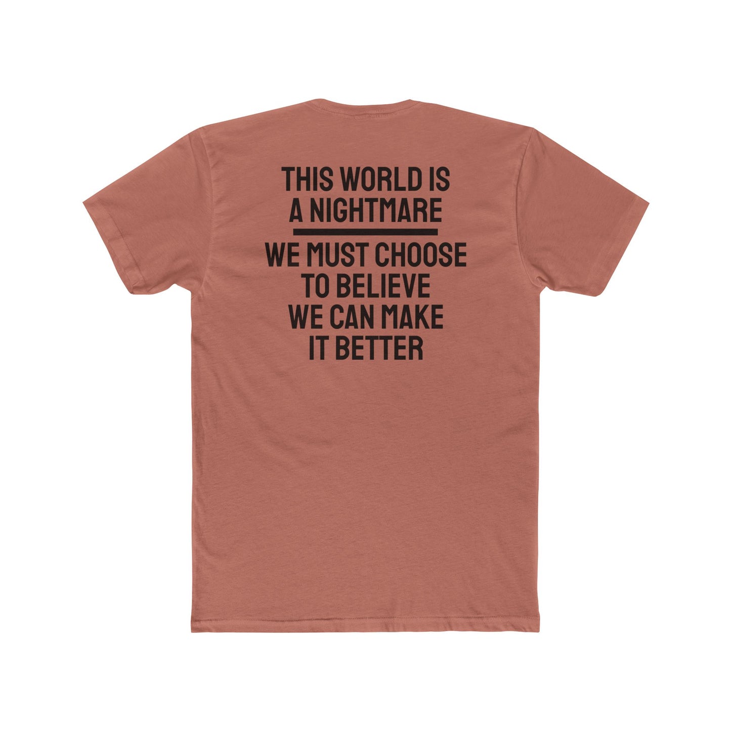 This World Is A Nightmare We Must Choose To Believe We Can Make It Better - Unisex Cotton Crew Tee