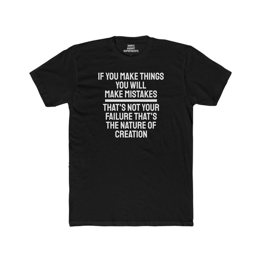 If You Make Things You Will Make Mistakes That's Not Your Failure That's The Nature Of Creation - Unisex Cotton Crew Tee