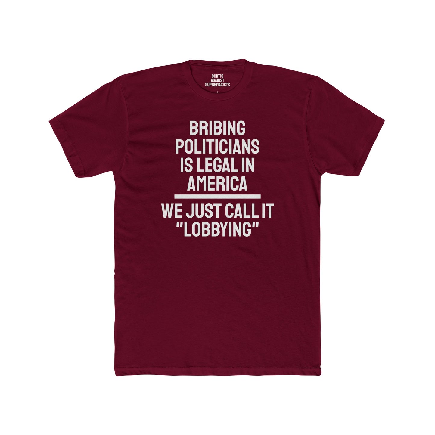 Bribing Politicians Is Legal In America We Just Call It "Lobbying" - Unisex Cotton Crew Tee