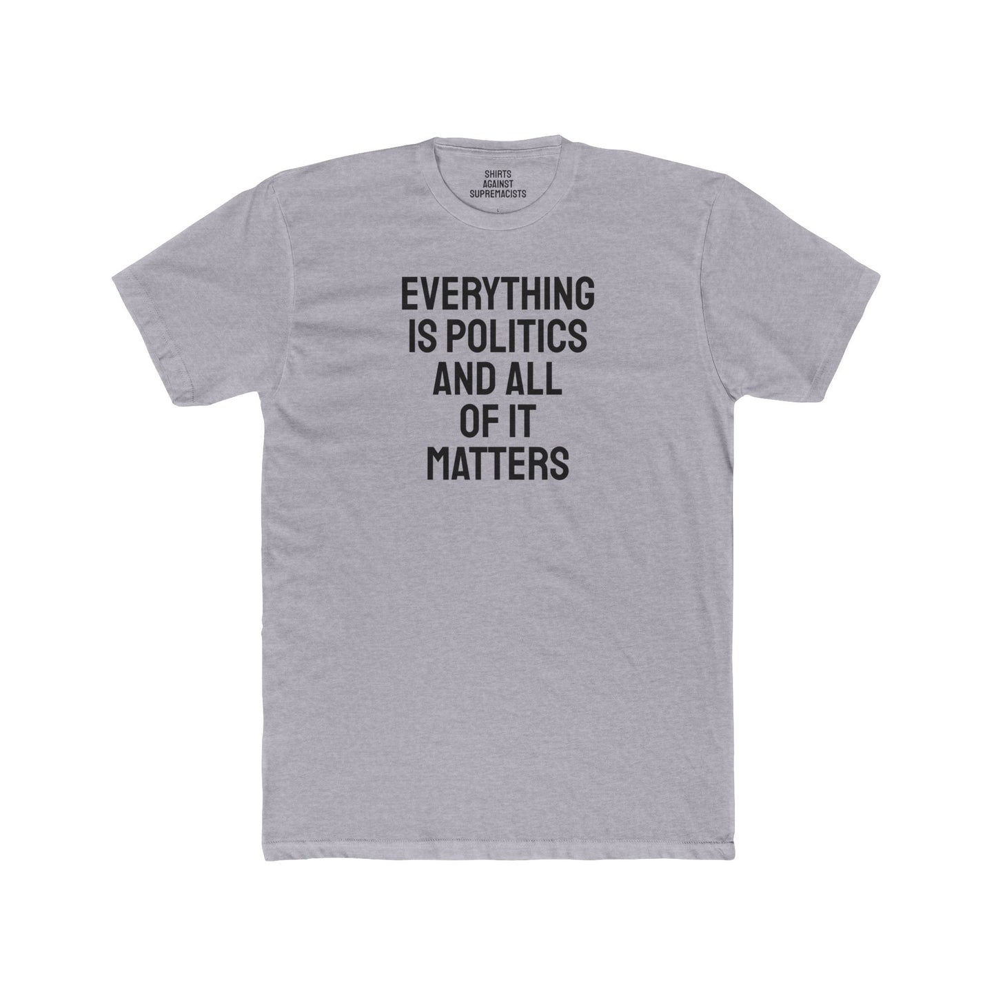 Everything Is Politics And All Of It Matters - Unisex Cotton Crew Tee
