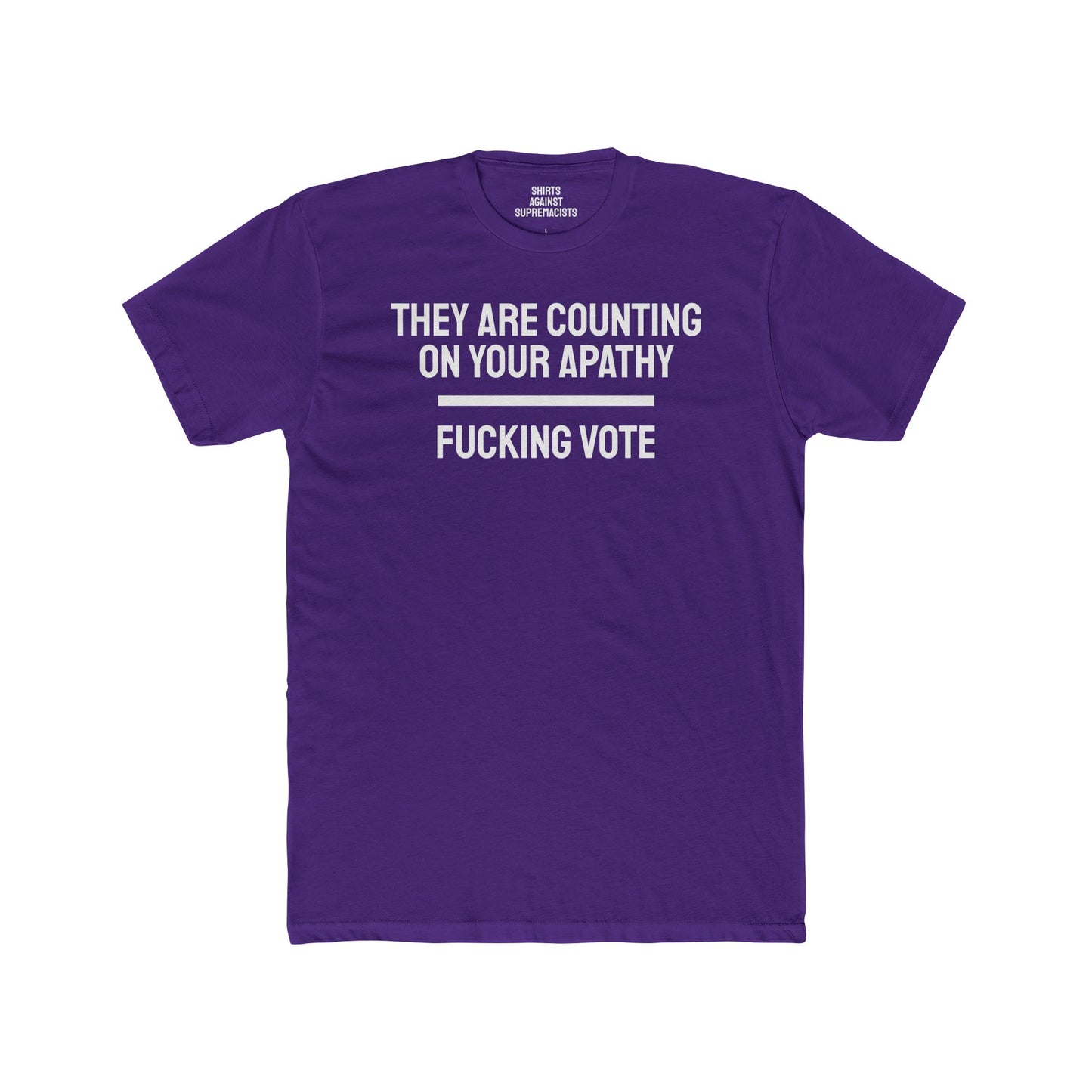 They Are Counting On Your Apathy Fucking Vote - Unisex Cotton Crew Tee