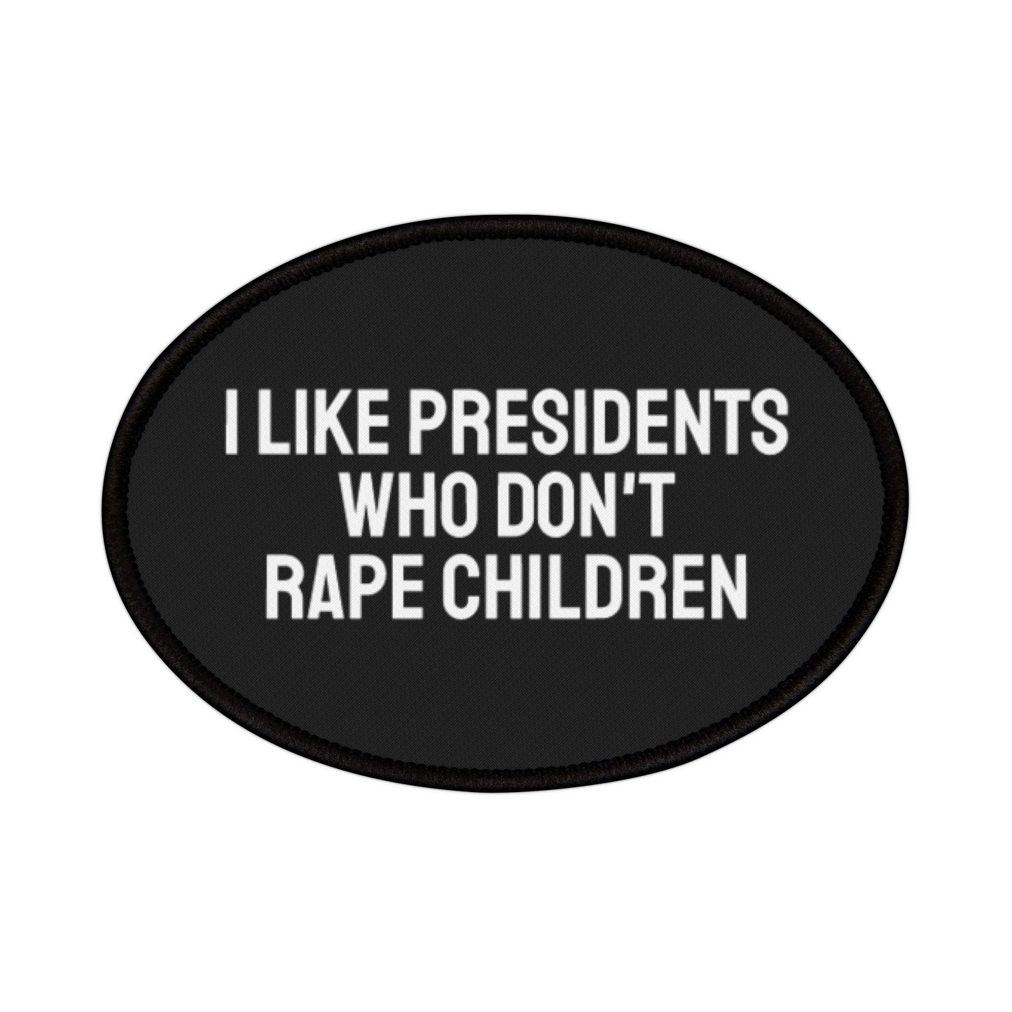 I Like Presidents Who Don't Rape Children - Iron-On Patch