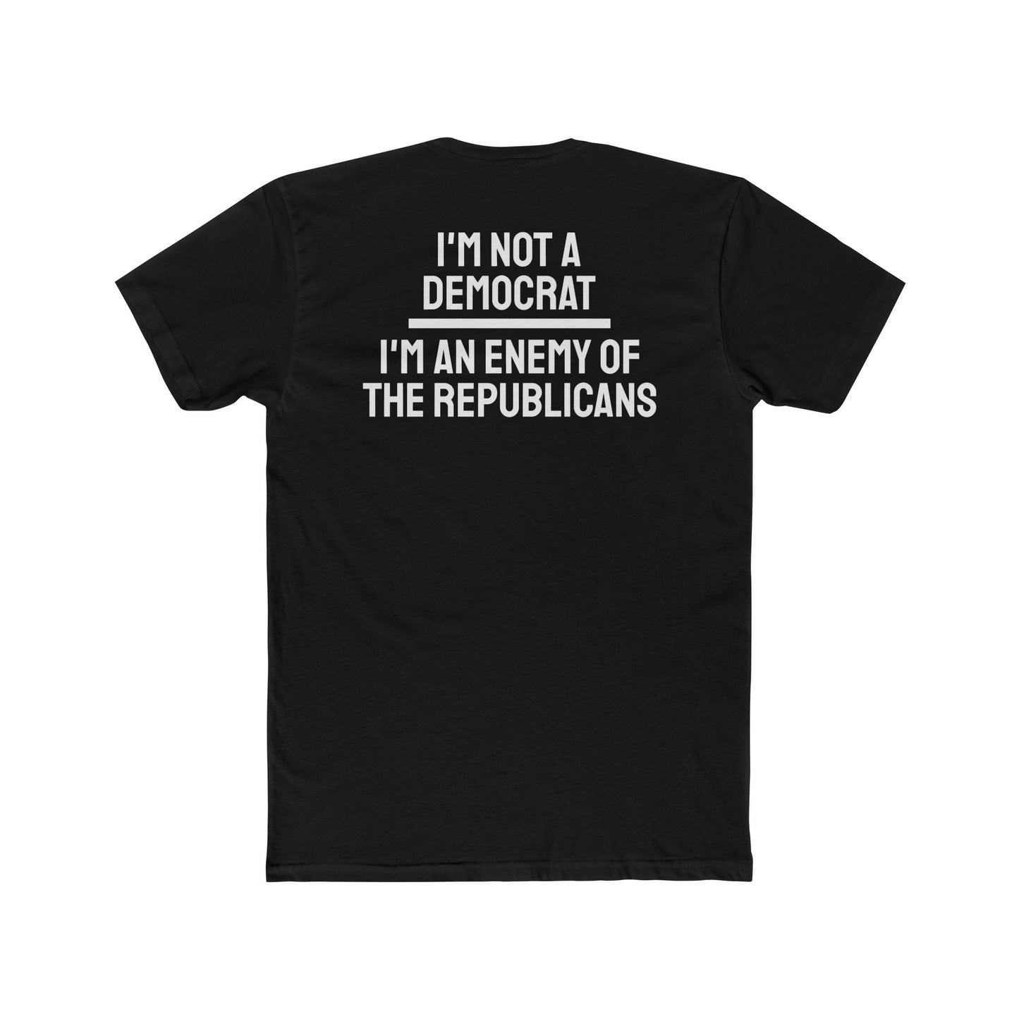 I'm Not A Democrat I'm An Enemy Of The Republicans - Unisex Cotton Crew Tee