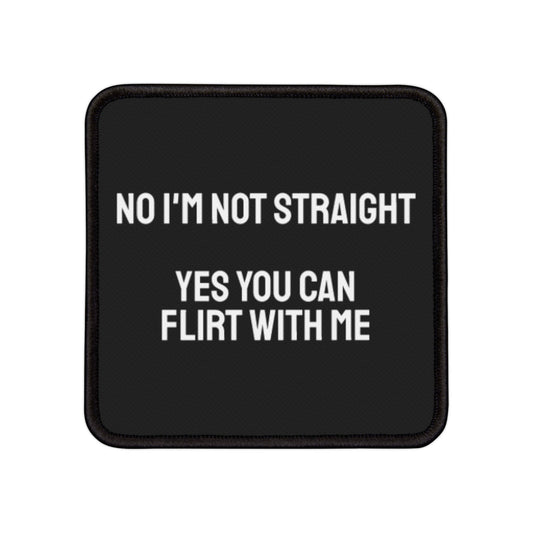 No I'm Not Straight Yes You Can Flirt With Me - Iron-On Patch