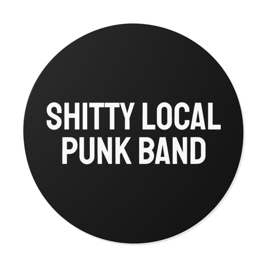 Shitty Local Punk Band - Round Vinyl Stickers