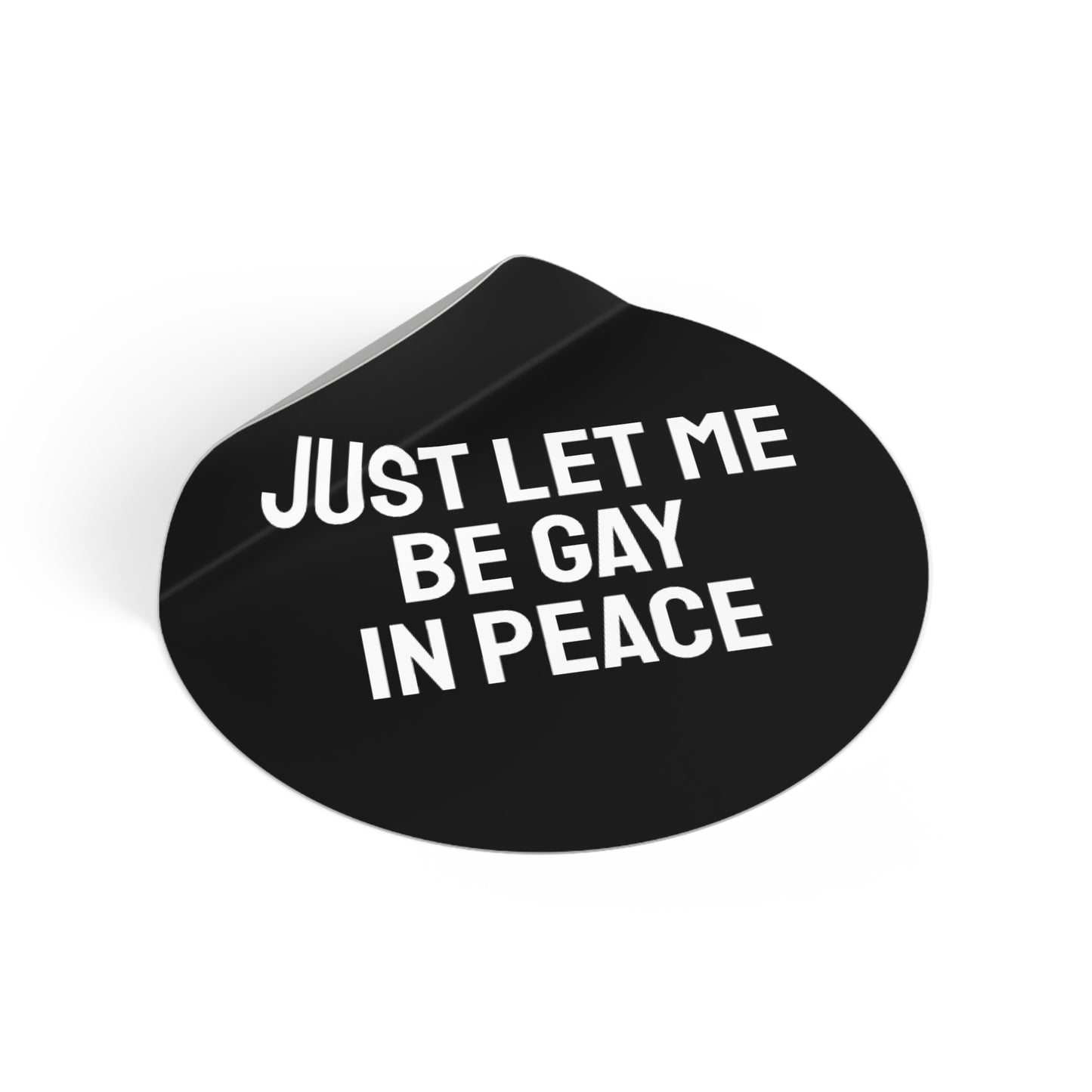 Just Let Me Be Gay In Peace - Round Vinyl Stickers