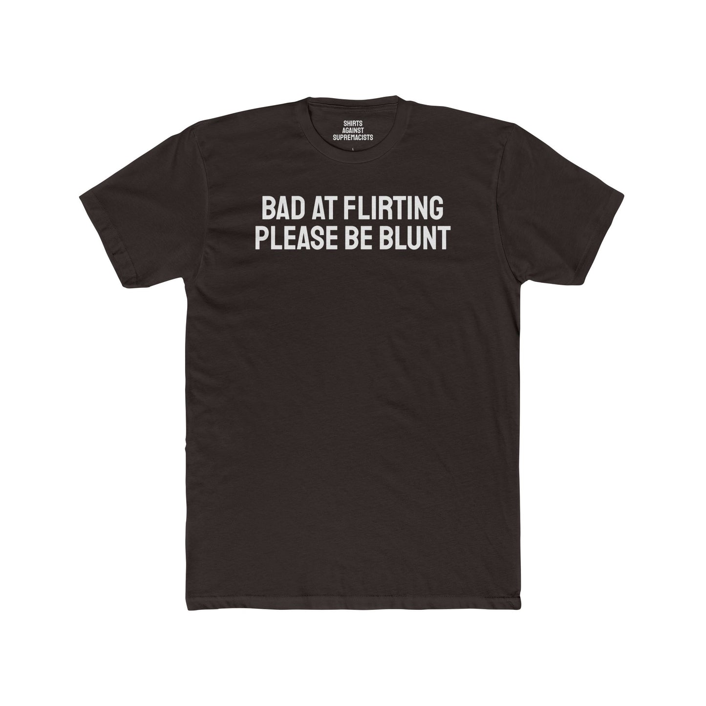 Bad At Flirting Please Be Blunt - Unisex Cotton Crew Tee