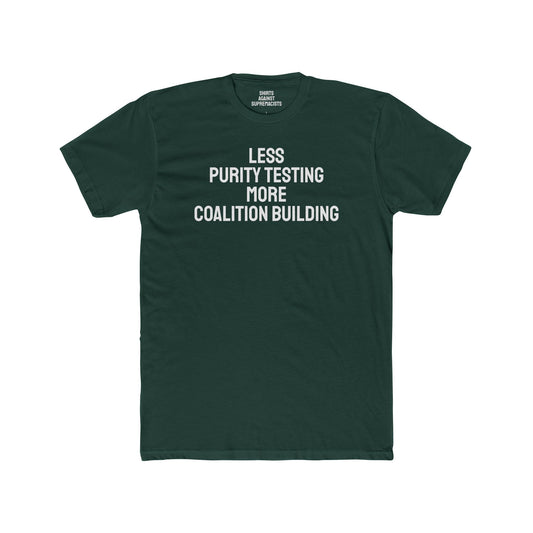 Less Purity Testing More Coalition Building - Unisex Cotton Crew Tee