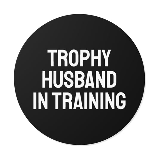 Trophy Husband In Training - Round Vinyl Stickers