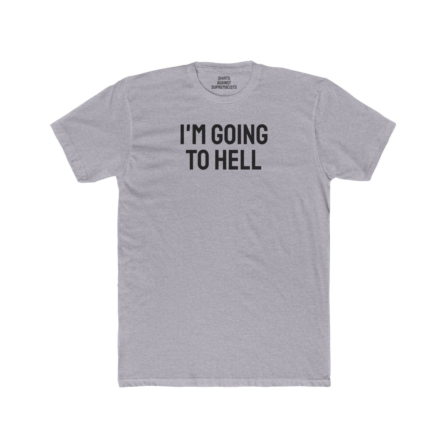 I'm Going To Hell - Unisex Cotton Crew Tee