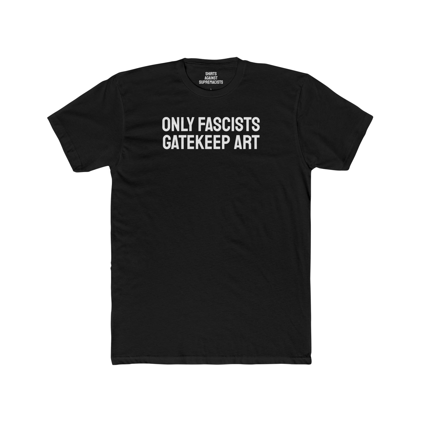 Only Fascists Gatekeep Art - Unisex Cotton Crew Tee