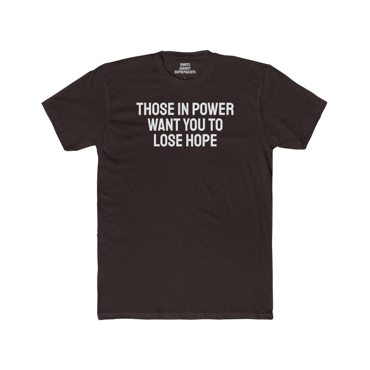 Those In Power Want You To Lose Hope - Unisex Cotton Crew Tee