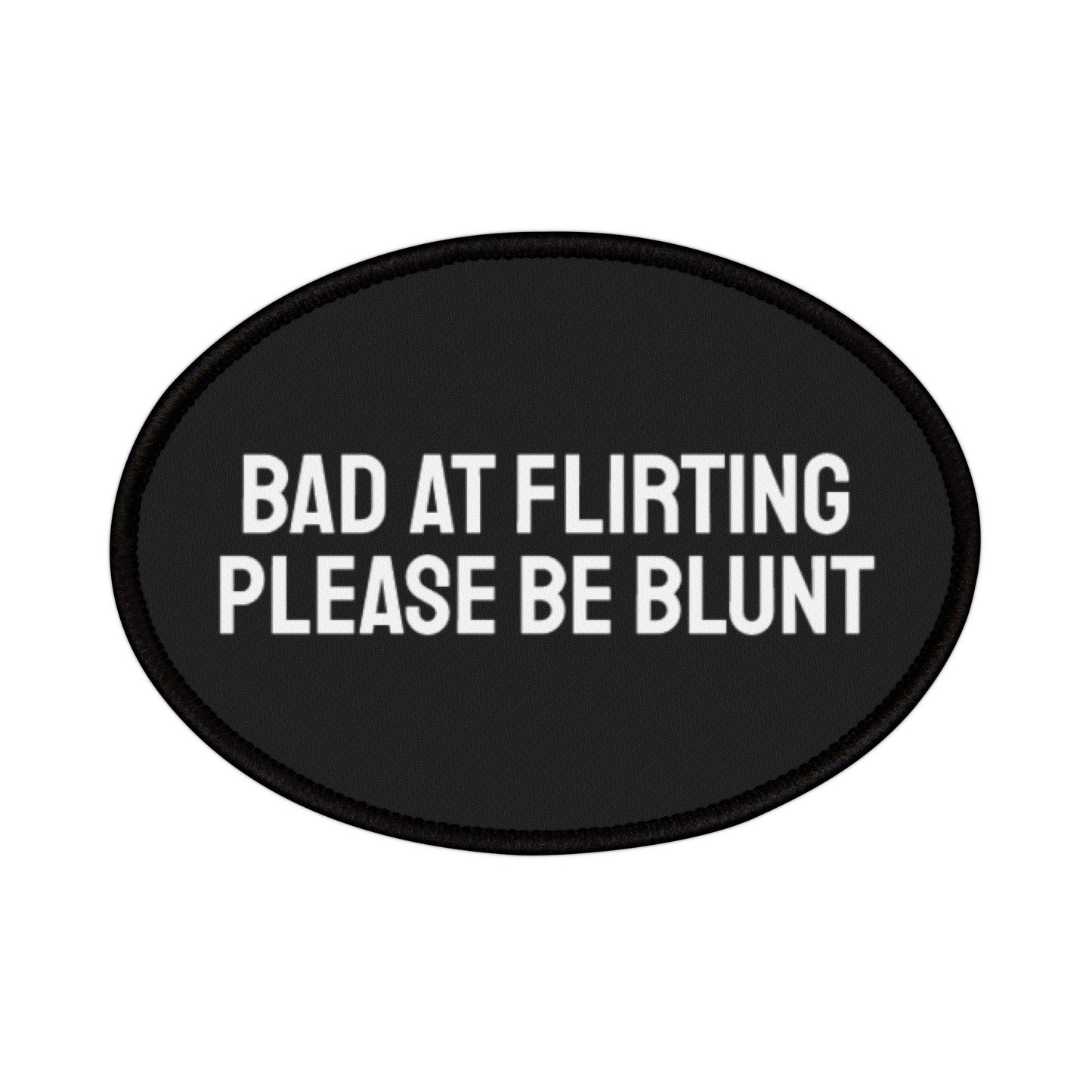 Bad At Flirting Please Be Blunt - Iron-On Patch