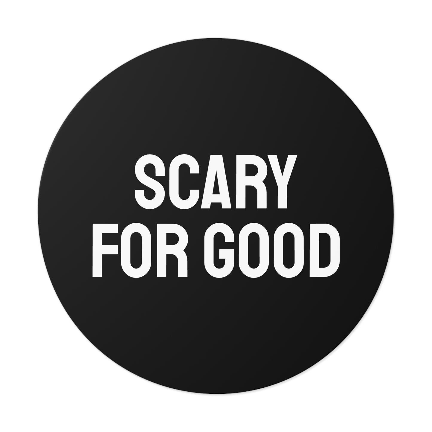 Scary For Good - Round Vinyl Stickers