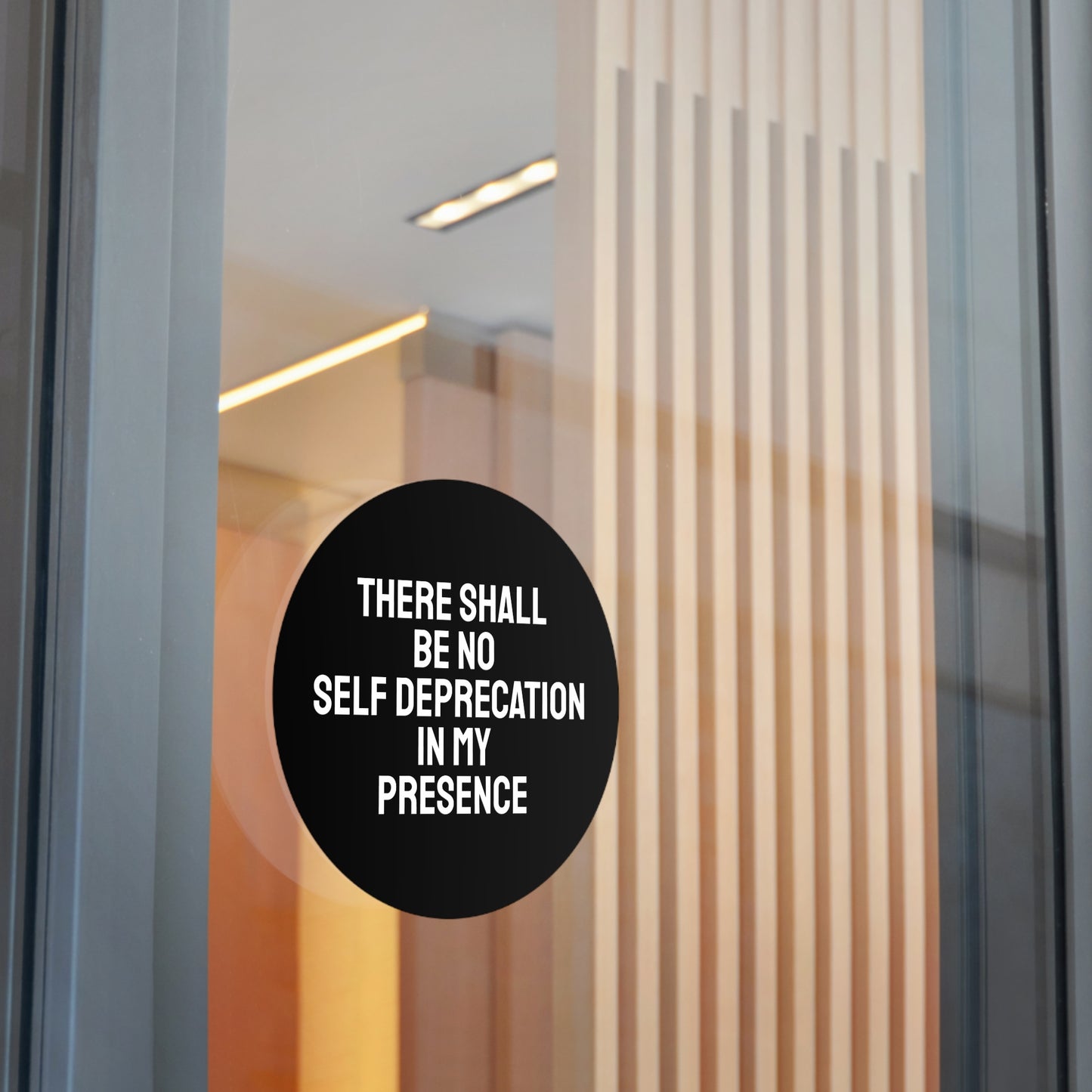 There Shall Be No Self Deprecation In My Presence - Round Vinyl Stickers